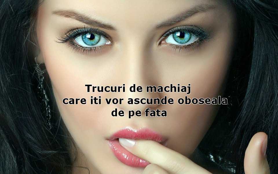 Trucuri De Machiaj Care Iti Vor Ascunde Oboseala De Pe Fata Ioana